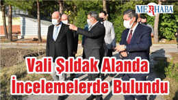 Vali Şıldak Alanda İncelemelerde Bulundu