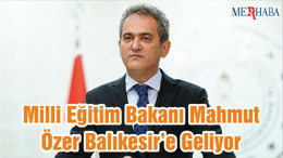 Milli Eğitim Bakanı Mahmut Özer Balıkesir’e Geliyor