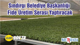 Sındırgı Belediye Başkanlığı Fide Üretim Serası Yaptıracak