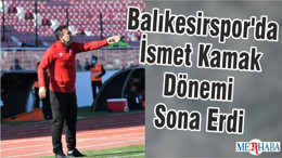 Balıkesirspor'da İsmet Kamak Dönemi Sona Erdi