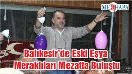 Balıkesir’de Eski Eşya Meraklıları Mezatta Buluştu