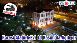 Karesi Atatürk Evi 10 Kasım’da Açılıyor