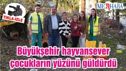 Büyükşehir hayvansever çocukların yüzünü güldürdü