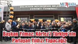 Başkan Yılmaz: Körfez’i Türkiye’nin Parlayan Yıldızı Yapacağız