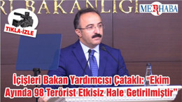 İçişleri Bakan Yardımcısı Çataklı: "Ekim Ayında 98 Terörist Etkisiz Hale Getirilmiştir"