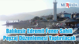 Balıkesir Edremit Fener Sahili Peyzaj Düzenlemesi Yaptırılacak
