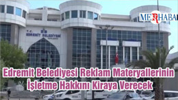 Edremit Belediyesi Reklam Materyallerinin İşletme Hakkını Kiraya Verecek