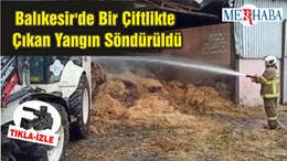 Balıkesir'de Bir Çiftlikte Çıkan Yangın Söndürüldü