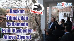 Başkan Yılmaz'dan Patlamada Evini Kaybeden Aileye Ziyaret