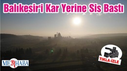 Balıkesir'i Kar Yerine Sis Bastı