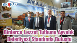 Binlerce Lezzet Tutkunu Ayvalık Belediyesi Standında Buluştu