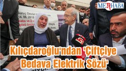 Kılıçdaroğlu'ndan 'Çiftçiye Bedava Elektrik Sözü'