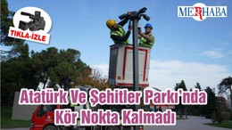 Atatürk Ve Şehitler Parkı’nda Kör Nokta Kalmadı