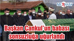 Başkan Cankul'un Babası Sonsuzluğa Uğurlandı