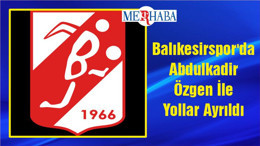 Balıkesirspor'da Abdulkadir Özgen İle Yollar Ayrıldı