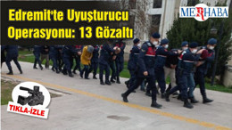 Edremit'te Uyuşturucu Operasyonu: 13 Gözaltı