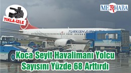 Koca Seyit Havalimanı Yolcu Sayısını Yüzde 68 Arttırdı
