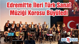 Edremit'te İleri Türk Sanat Müziği Korosu Büyüledi