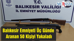 Balıkesir Emniyeti Üç Günde Aranan 50 Kişiyi Yakaladı