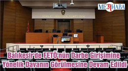 Balıkesir'de FETÖ'nün Darbe Girişimine Yönelik Davanın Görülmesine Devam Edildi