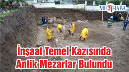 İnşaat Temel Kazısında Antik Mezarlar Bulundu