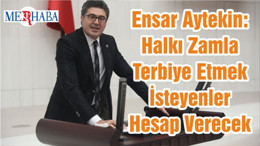 Ensar Aytekin: Halkı Zamla Terbiye Etmek İsteyenler Hesap Verecek