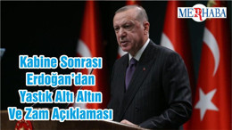 Kabine Sonrası Erdoğan’dan Yastık Altı Altın Ve Zam Açıklaması