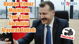 Başkan Yılmaz Miniklerin Yeni Yılını Görüntülü Arayarak Kutladı