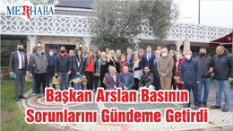 Başkan Arslan Basının Sorunlarını Gündeme Getirdi