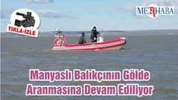 Manyaslı Balıkçının Gölde Aranmasına Devam Ediliyor