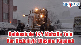 Balıkesir'de 144 Mahalle Yolu Kar Nedeniyle Ulaşıma Kapandı