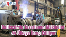 Balıkesir'de Tasarlanan Makineler 44 Ülkeye İhraç Ediliyor