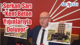 Serkan Sarı "Kent Beton Yığınlarıyla Doluyor"