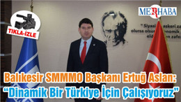 Balıkesir SMMMO Başkanı Ertuğ Aslan: “Dinamik Bir Türkiye İçin Çalışıyoruz”