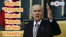 Bahçeli: “Rusya'nın Hamlesi Yangına Körükle Gitmektir”