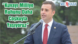 “Kuvayı Milliye Ruhunu Daha Coşkuyla Yaşıyoruz”