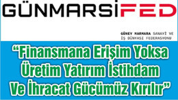 “Finansmana Erişim Yoksa Üretim Yatırım İstihdam Ve İhracat Gücümüz Kırılır"
