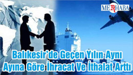 Balıkesir’de Geçen Yılın Aynı Ayına Göre İhracat Ve İthalat Arttı