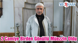 2 Camiye Birden Gönüllü Müezzin Oldu