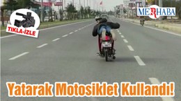 Yatarak Motosiklet Kullandı!