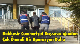Balıkesir Cumhuriyet Başsavcılığından Çok Önemli Bir Operasyon Daha