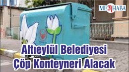 Altıeylül Belediyesi Çöp Konteyneri Alacak