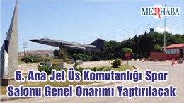 6. Ana Jet Üs Komutanlığı Spor Salonu Genel Onarımı Yaptırılacak