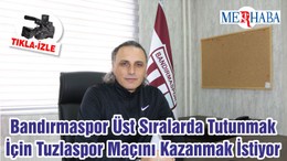 Bandırmaspor Üst Sıralarda Tutunmak İçin Tuzlaspor Maçını Kazanmak İstiyor