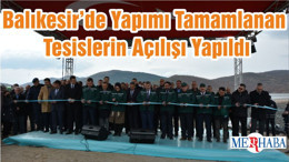 Balıkesir’de Yapımı Tamamlanan Tesislerin Açılışı Yapıldı