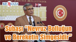 Subaşı “Nevruz Bolluğun ve Bereketin Simgesidir”