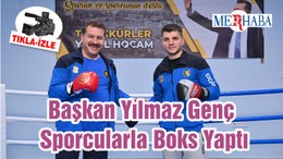 Başkan Yılmaz Genç Sporcularla Boks Yaptı