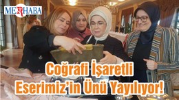 Coğrafi İşaretli Eserimiz’in Ünü Yayılıyor!