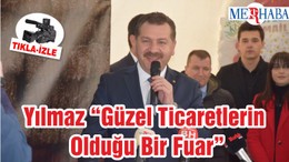 Yılmaz “Güzel Ticaretlerin Olduğu Bir Fuar”