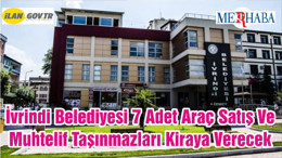 İvrindi Belediyesi 7 Adet Araç Satış Ve Muhtelif Taşınmazları Kiraya Verecek